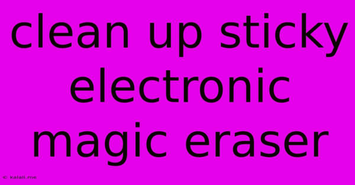 Clean Up Sticky Electronic Magic Eraser