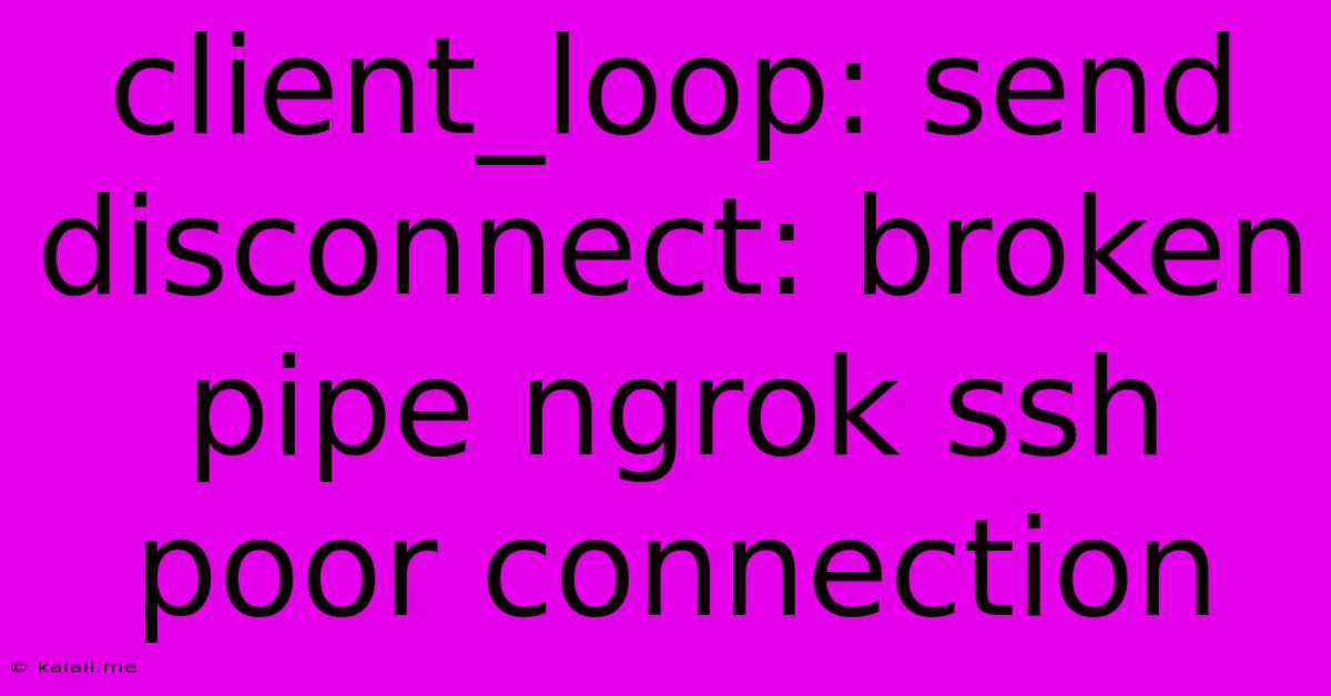 Client_loop: Send Disconnect: Broken Pipe Ngrok Ssh Poor Connection