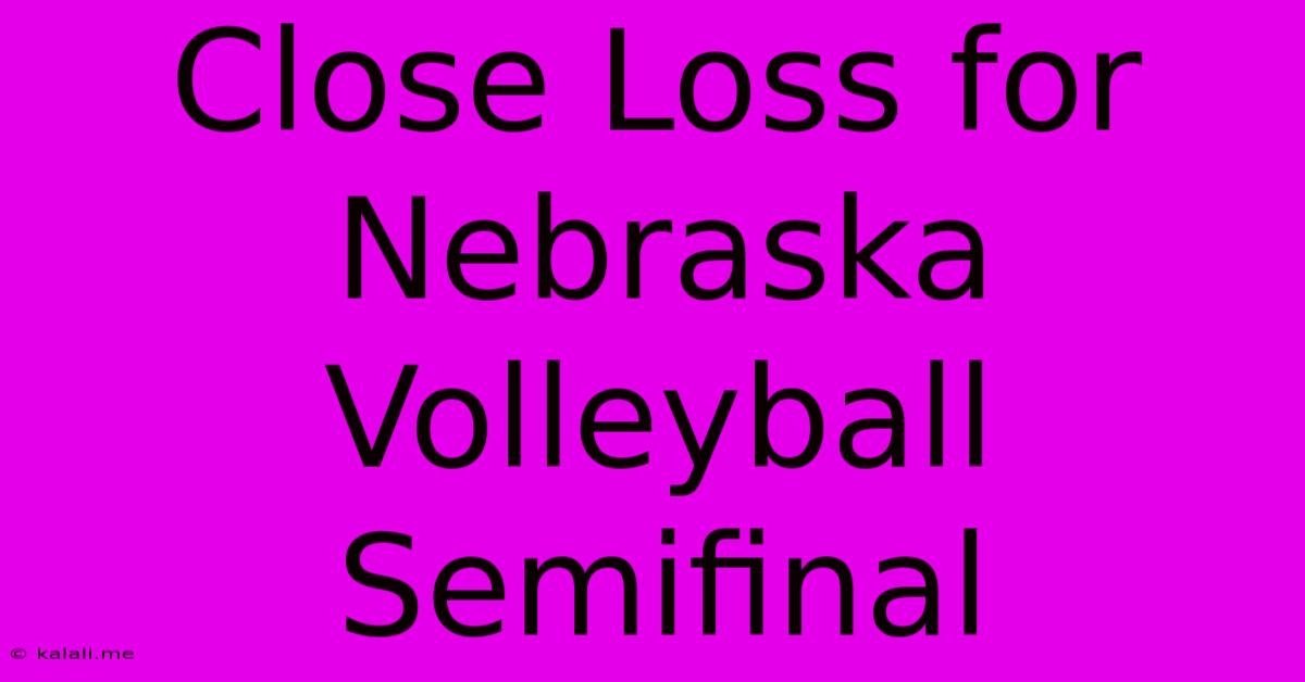 Close Loss For Nebraska Volleyball Semifinal