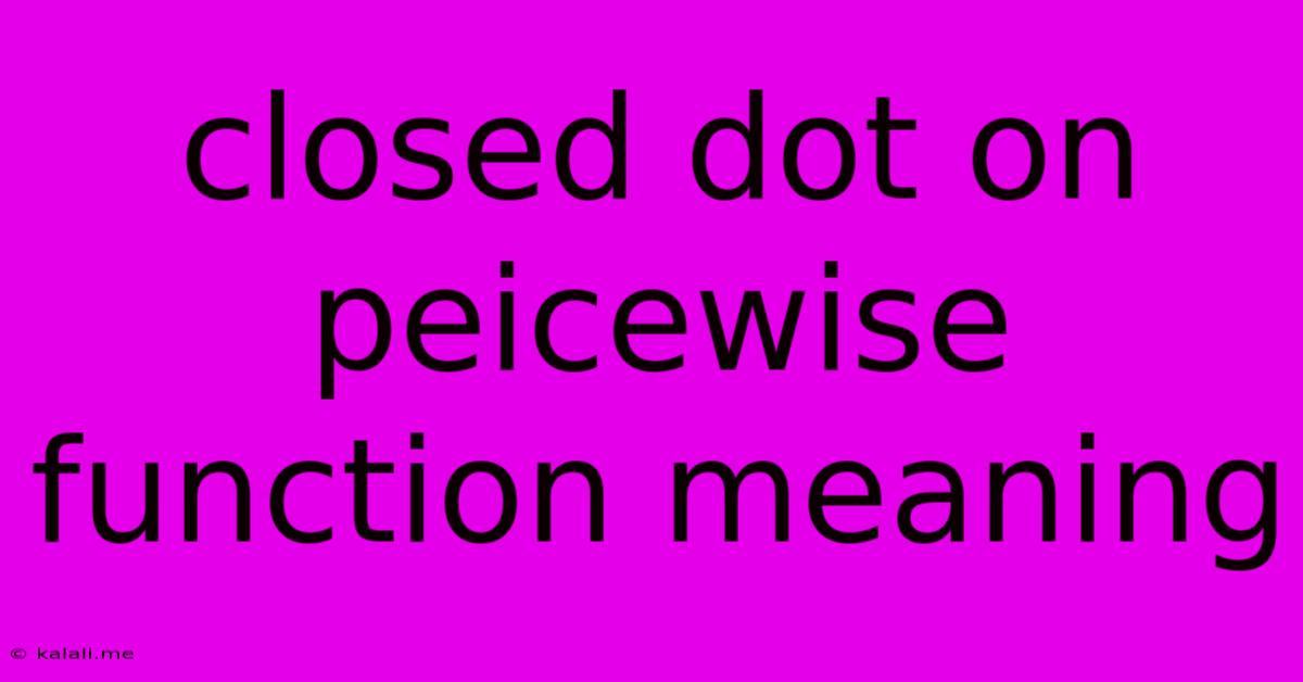 Closed Dot On Peicewise Function Meaning