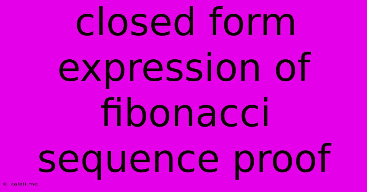 Closed Form Expression Of Fibonacci Sequence Proof