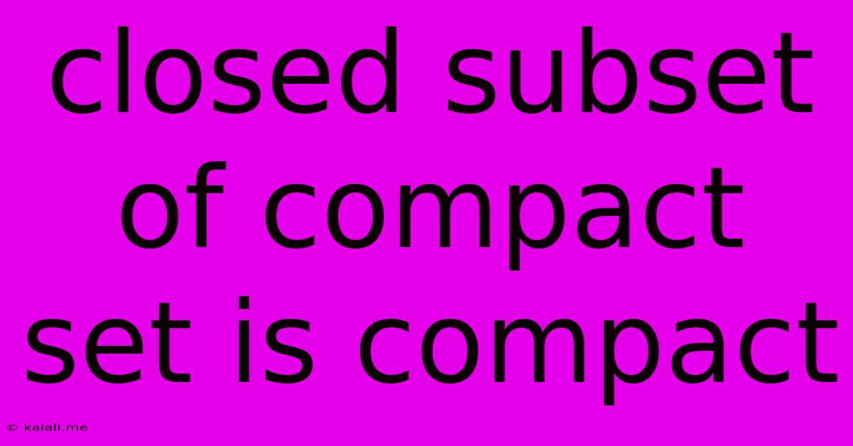 Closed Subset Of Compact Set Is Compact