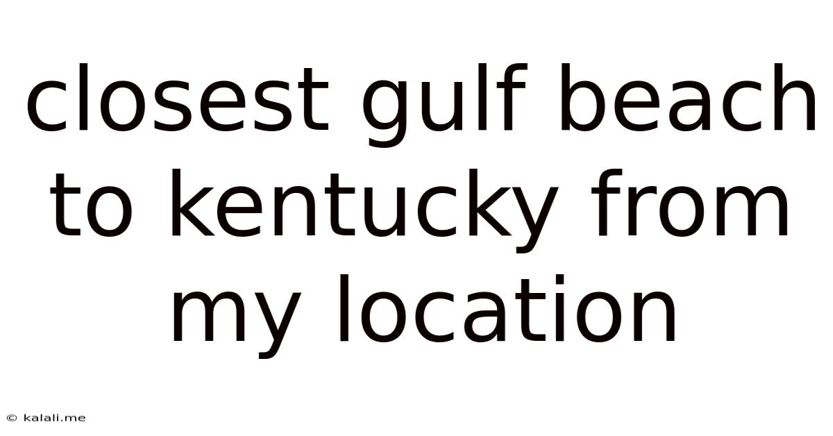 Closest Gulf Beach To Kentucky From My Location