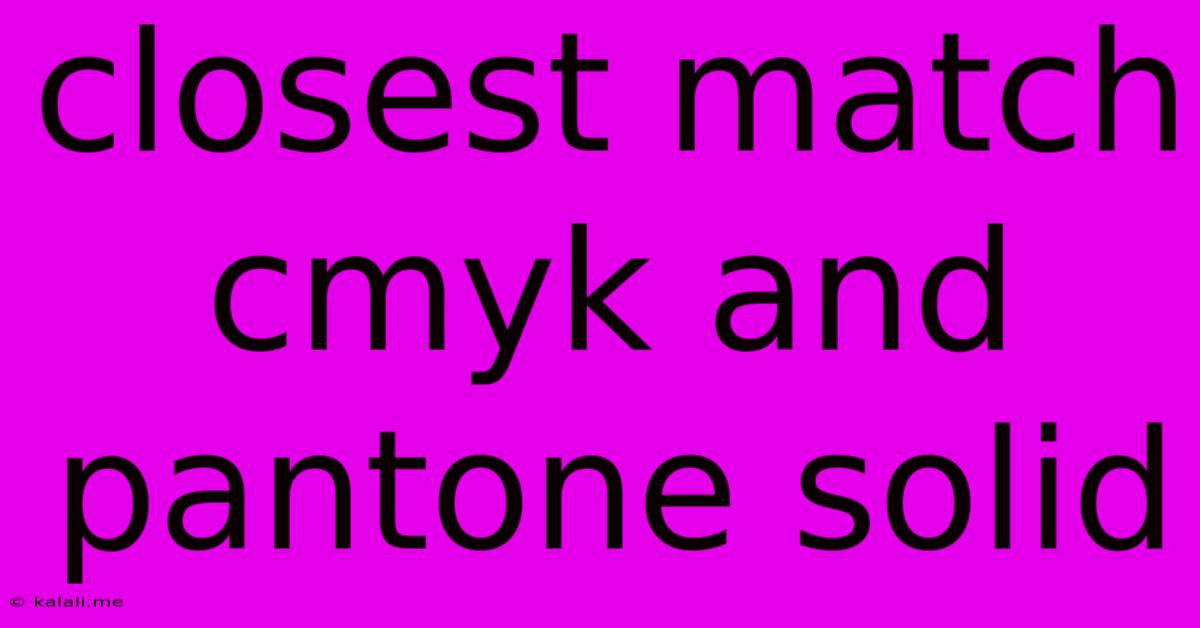 Closest Match Cmyk And Pantone Solid