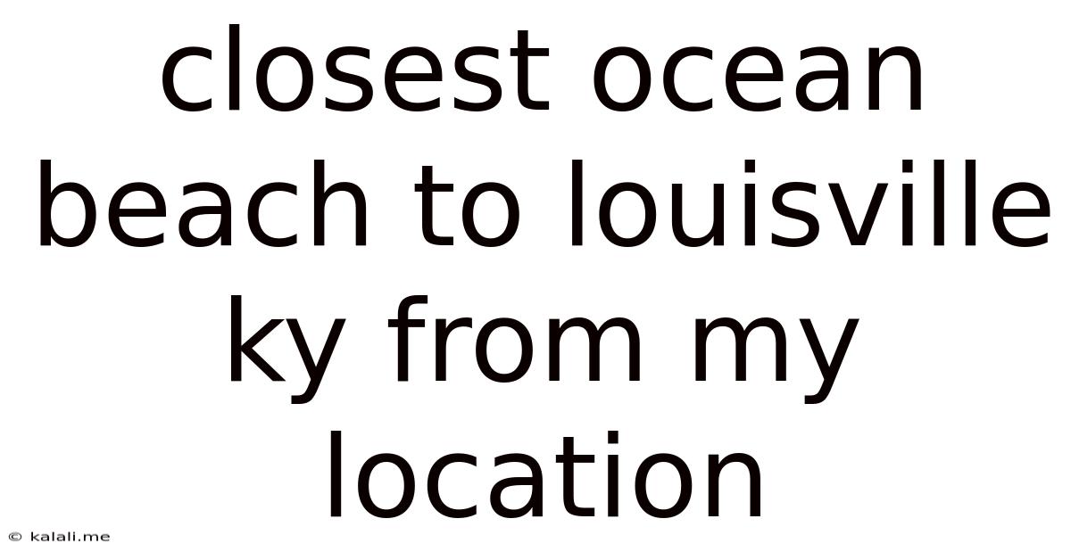 Closest Ocean Beach To Louisville Ky From My Location