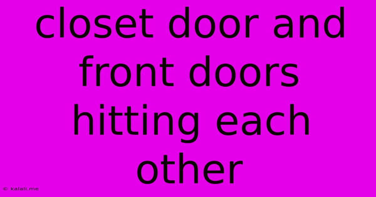 Closet Door And Front Doors Hitting Each Other