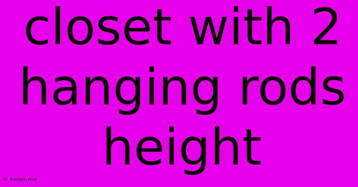 Closet With 2 Hanging Rods Height