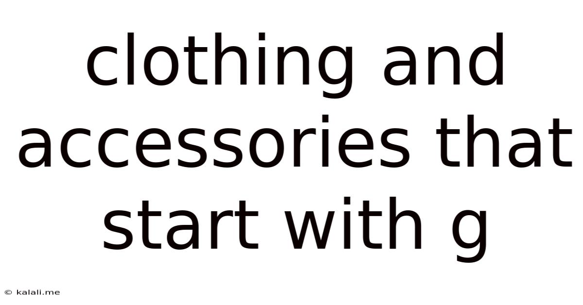 Clothing And Accessories That Start With G