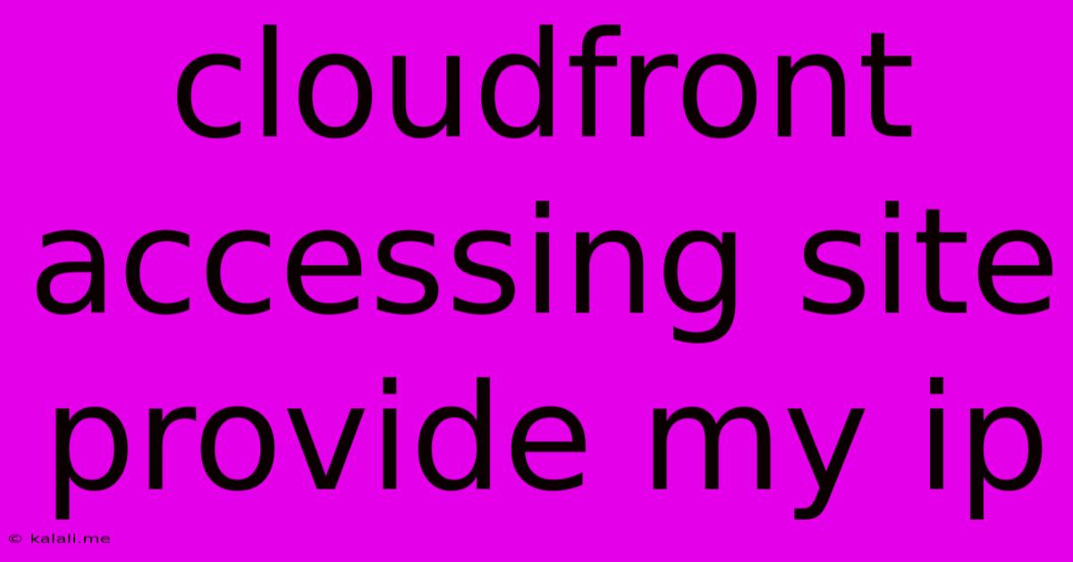 Cloudfront Accessing Site Provide My Ip