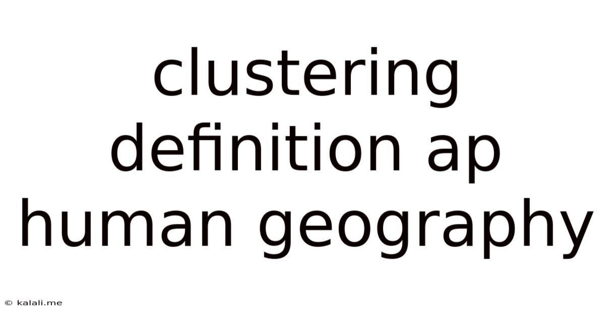 Clustering Definition Ap Human Geography