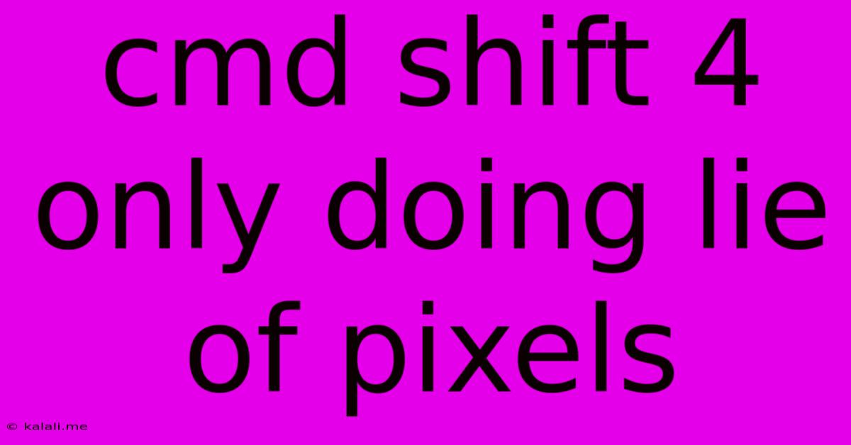 Cmd Shift 4 Only Doing Lie Of Pixels