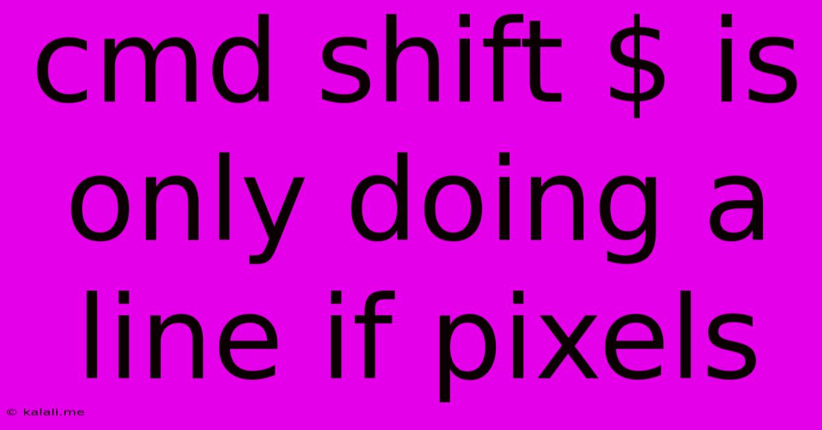 Cmd Shift $ Is Only Doing A Line If Pixels