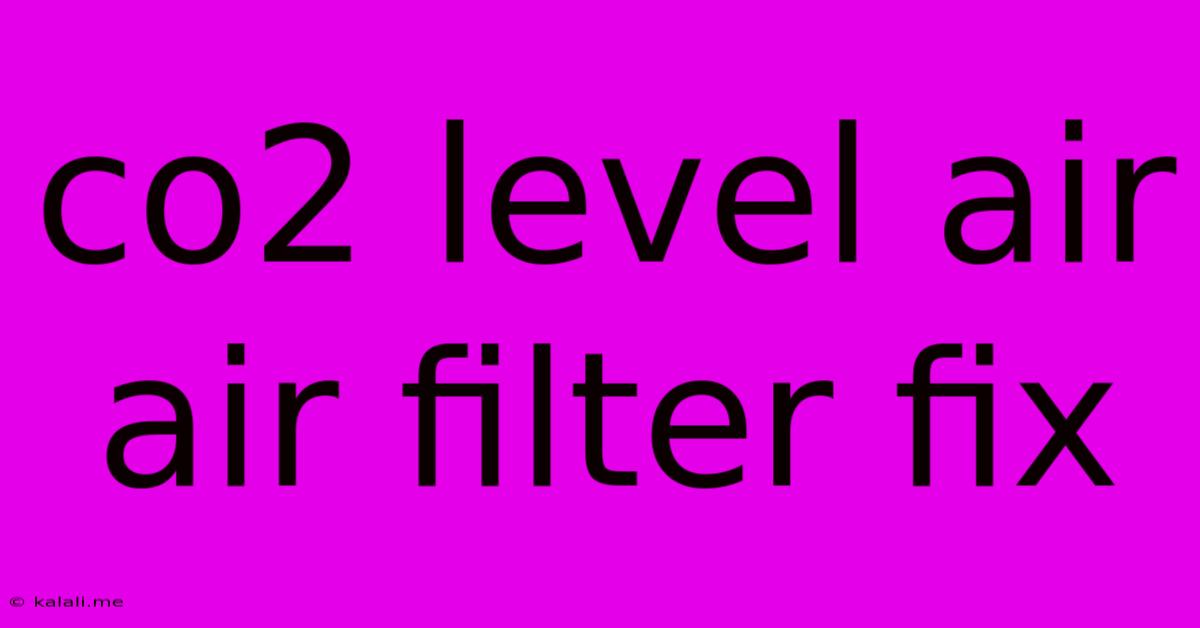 Co2 Level Air Air Filter Fix