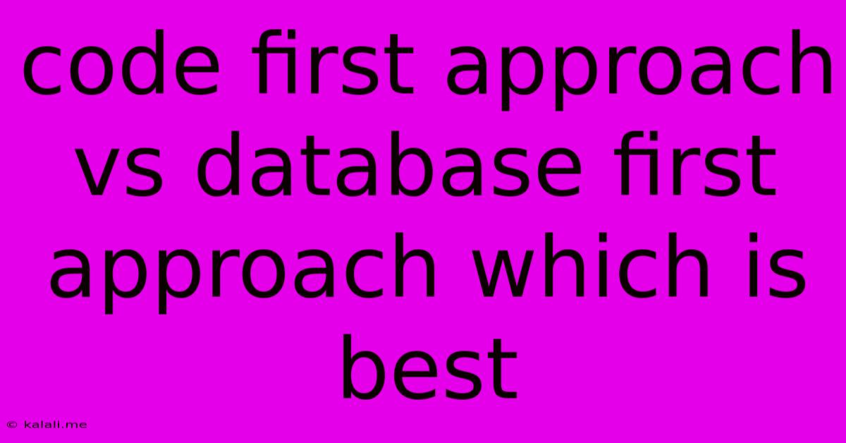 Code First Approach Vs Database First Approach Which Is Best