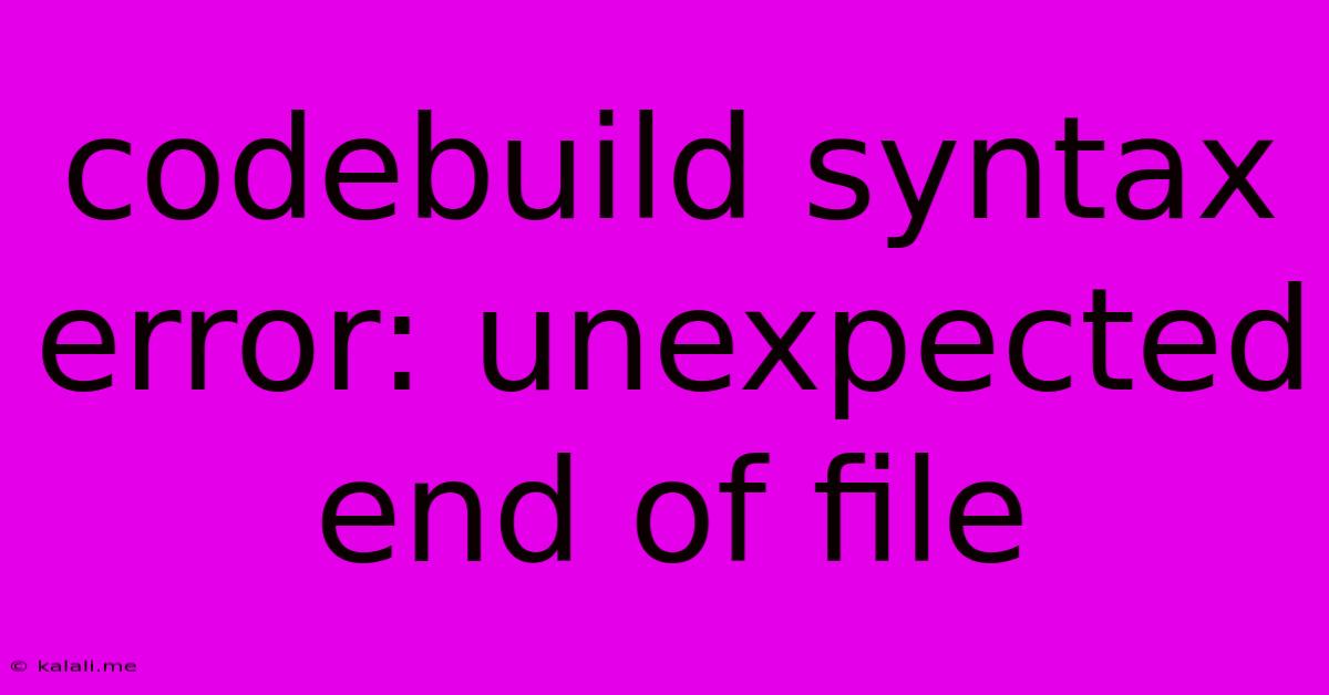 Codebuild Syntax Error: Unexpected End Of File