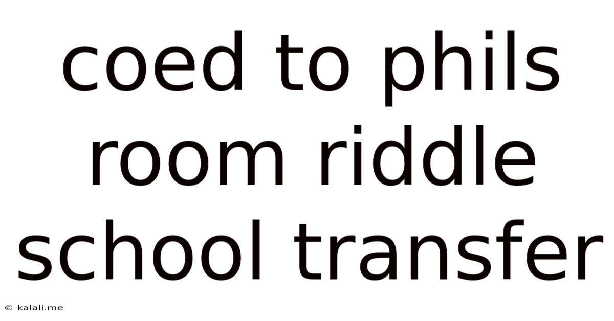 Coed To Phils Room Riddle School Transfer