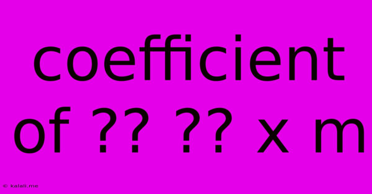 Coefficient Of ?? ?? X M