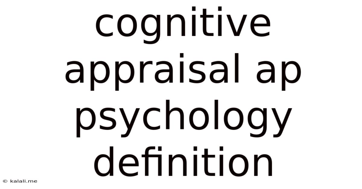 Cognitive Appraisal Ap Psychology Definition