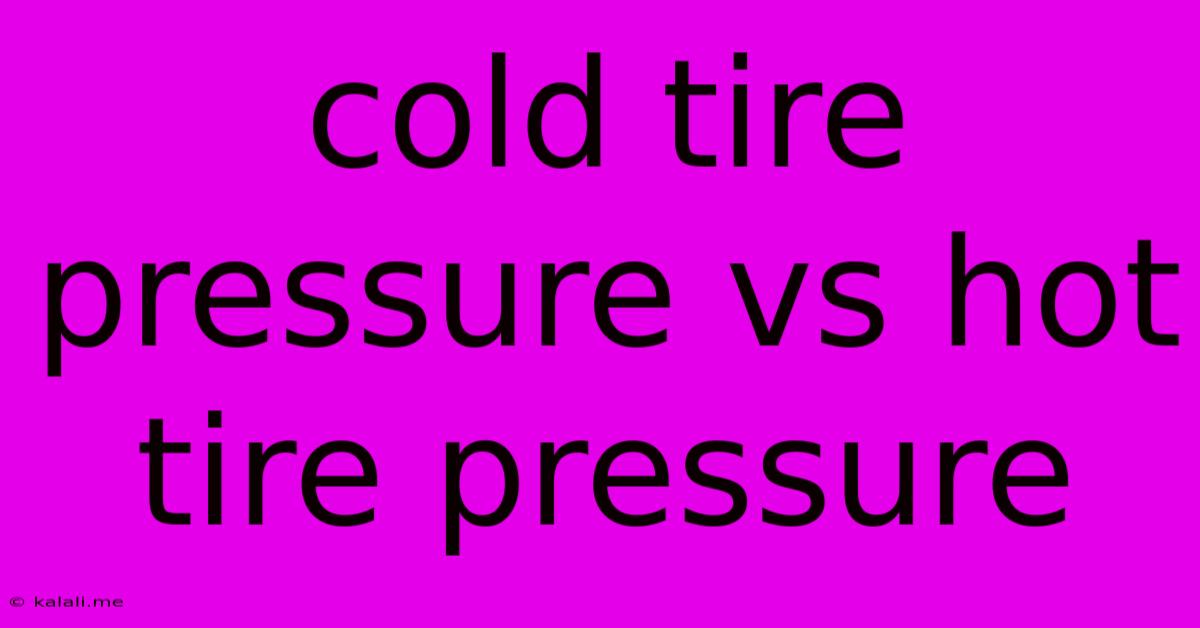 Cold Tire Pressure Vs Hot Tire Pressure