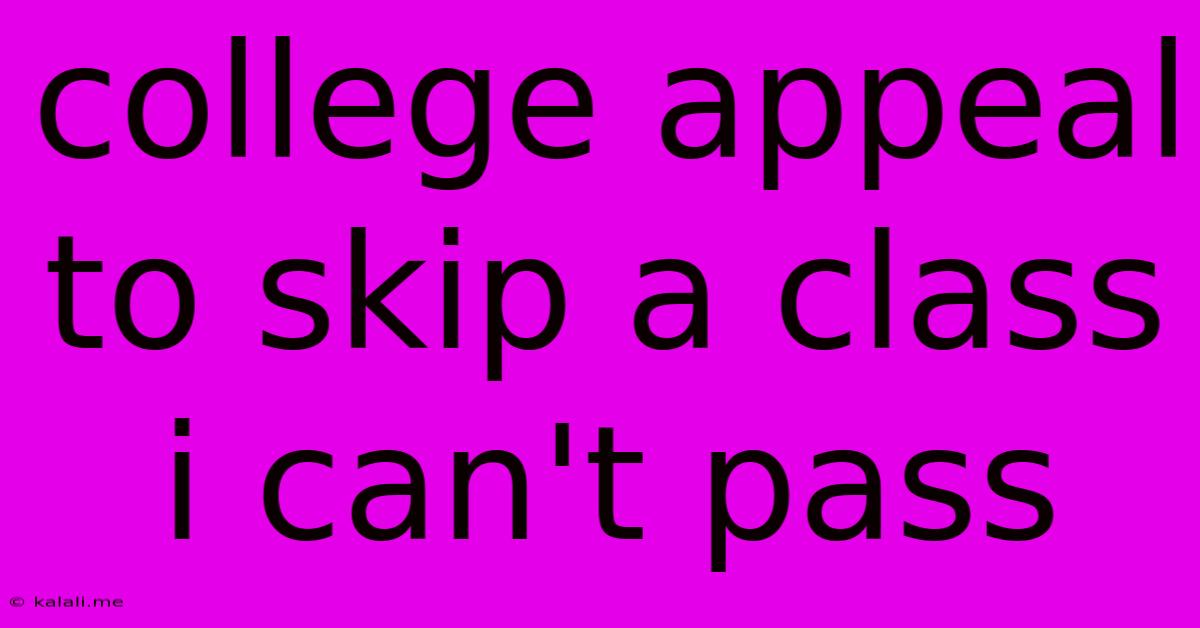 College Appeal To Skip A Class I Can't Pass
