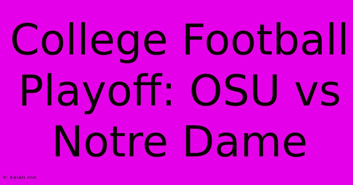 College Football Playoff: OSU Vs Notre Dame