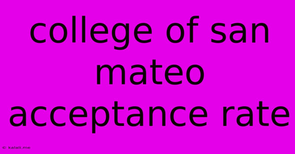 College Of San Mateo Acceptance Rate