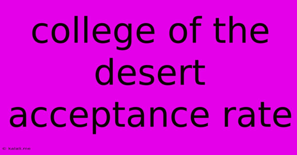 College Of The Desert Acceptance Rate
