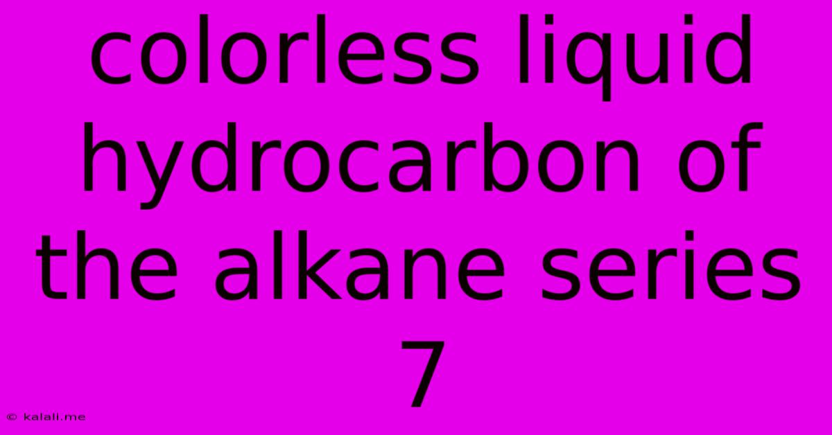 Colorless Liquid Hydrocarbon Of The Alkane Series 7