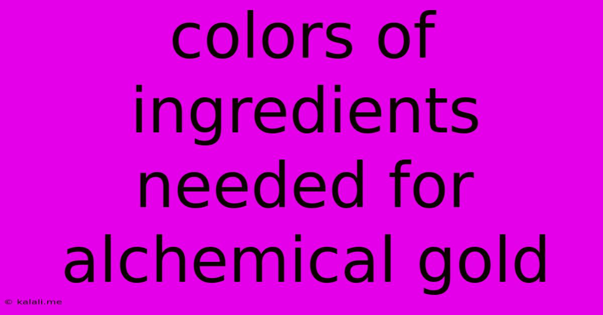 Colors Of Ingredients Needed For Alchemical Gold