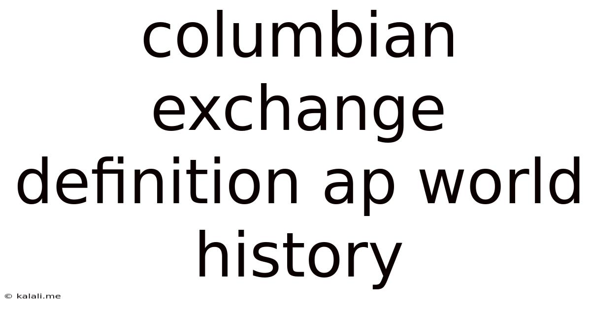 Columbian Exchange Definition Ap World History