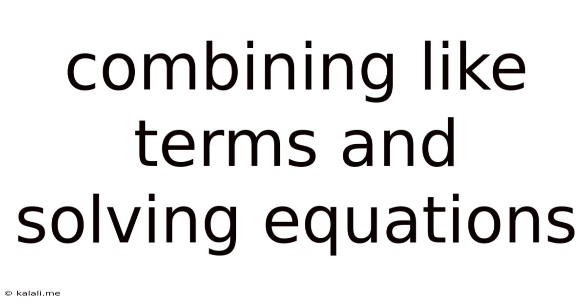 Combining Like Terms And Solving Equations