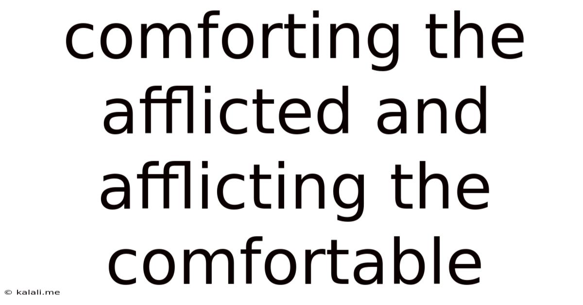 Comforting The Afflicted And Afflicting The Comfortable