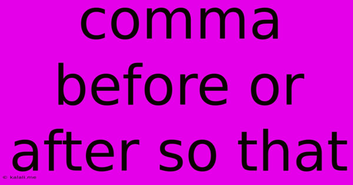 Comma Before Or After So That