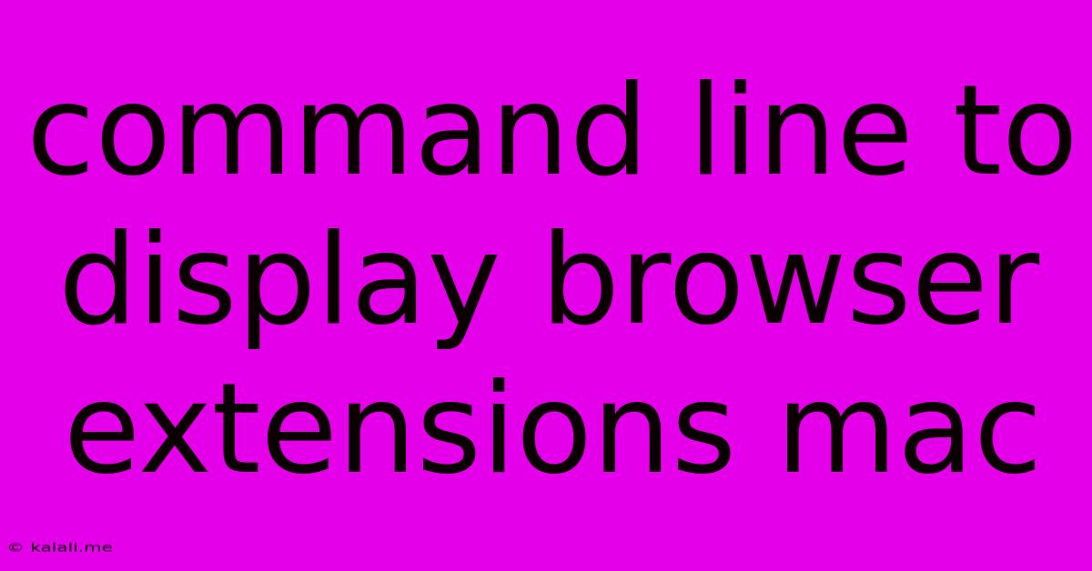 Command Line To Display Browser Extensions Mac