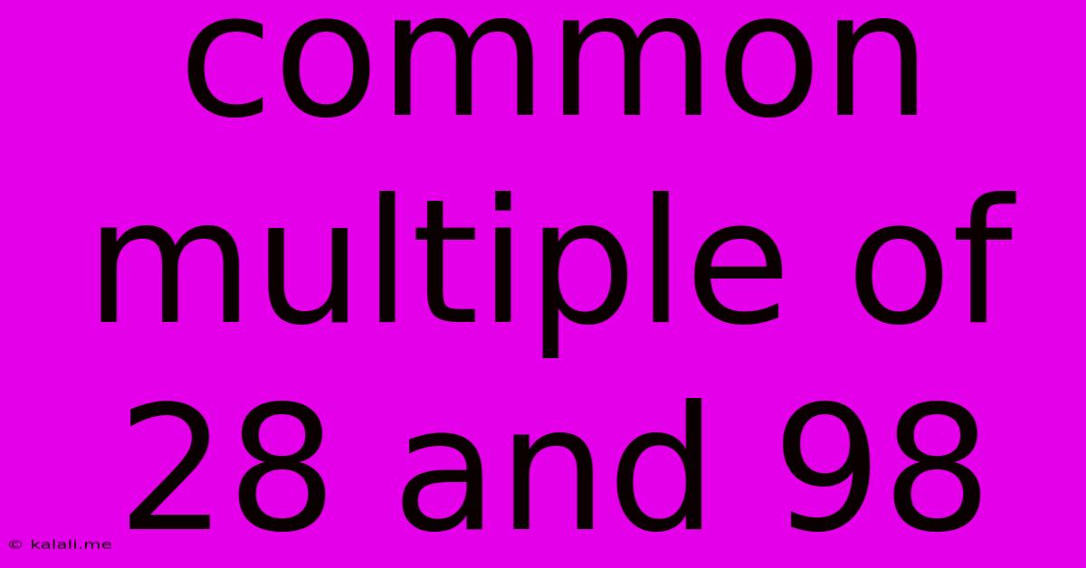 Common Multiple Of 28 And 98