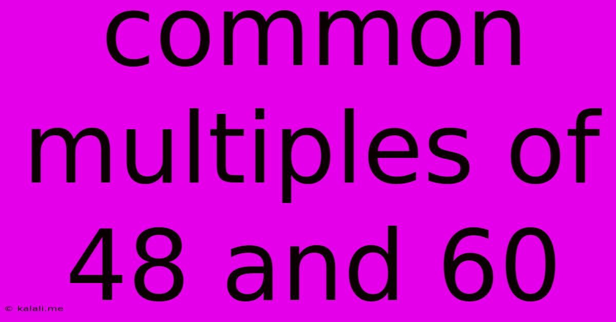 Common Multiples Of 48 And 60