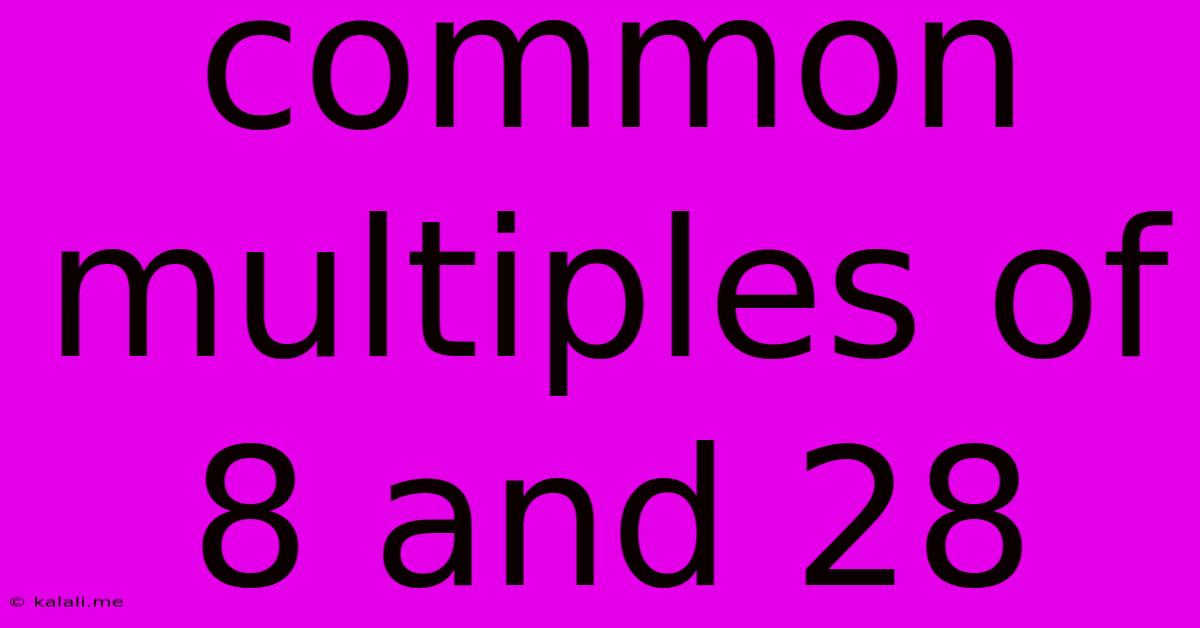 Common Multiples Of 8 And 28