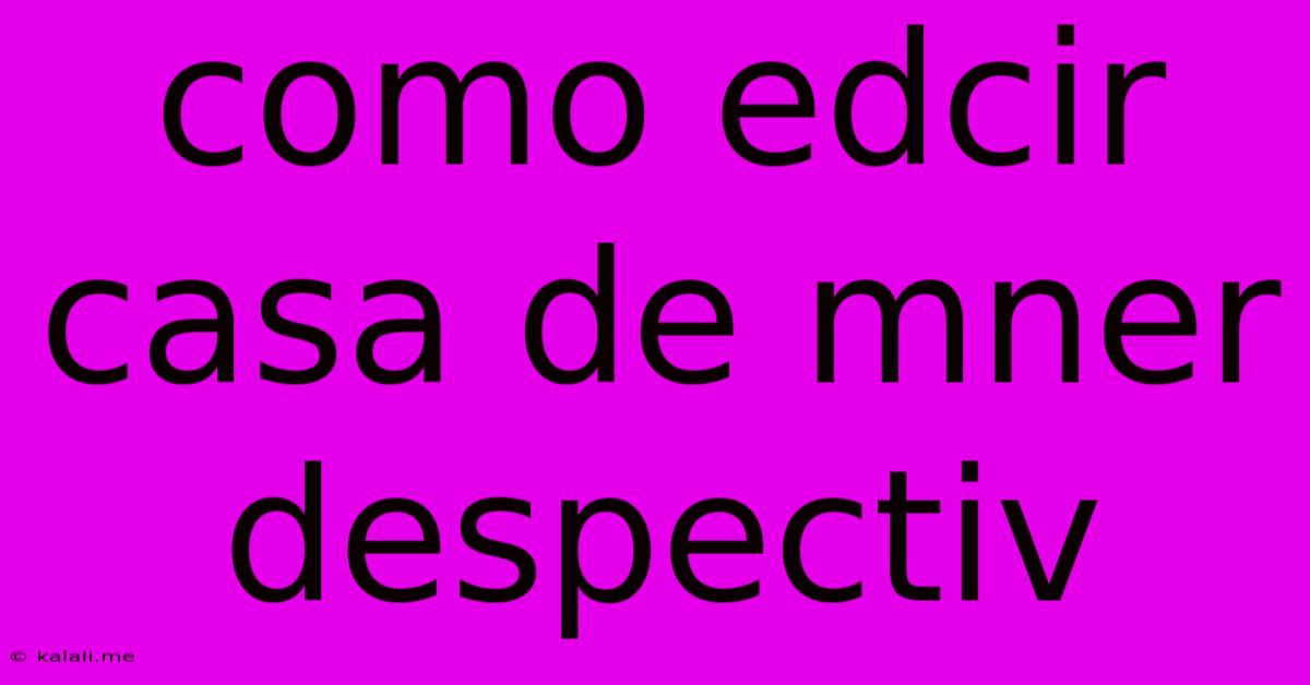 Como Edcir Casa De Mner Despectiv