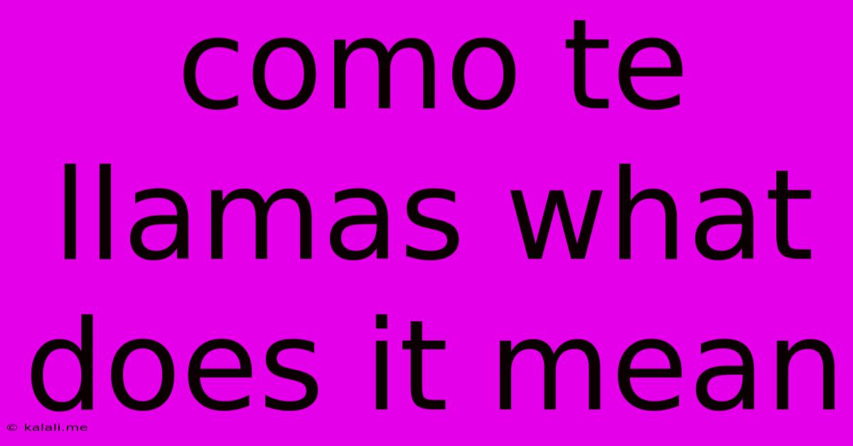 Como Te Llamas What Does It Mean