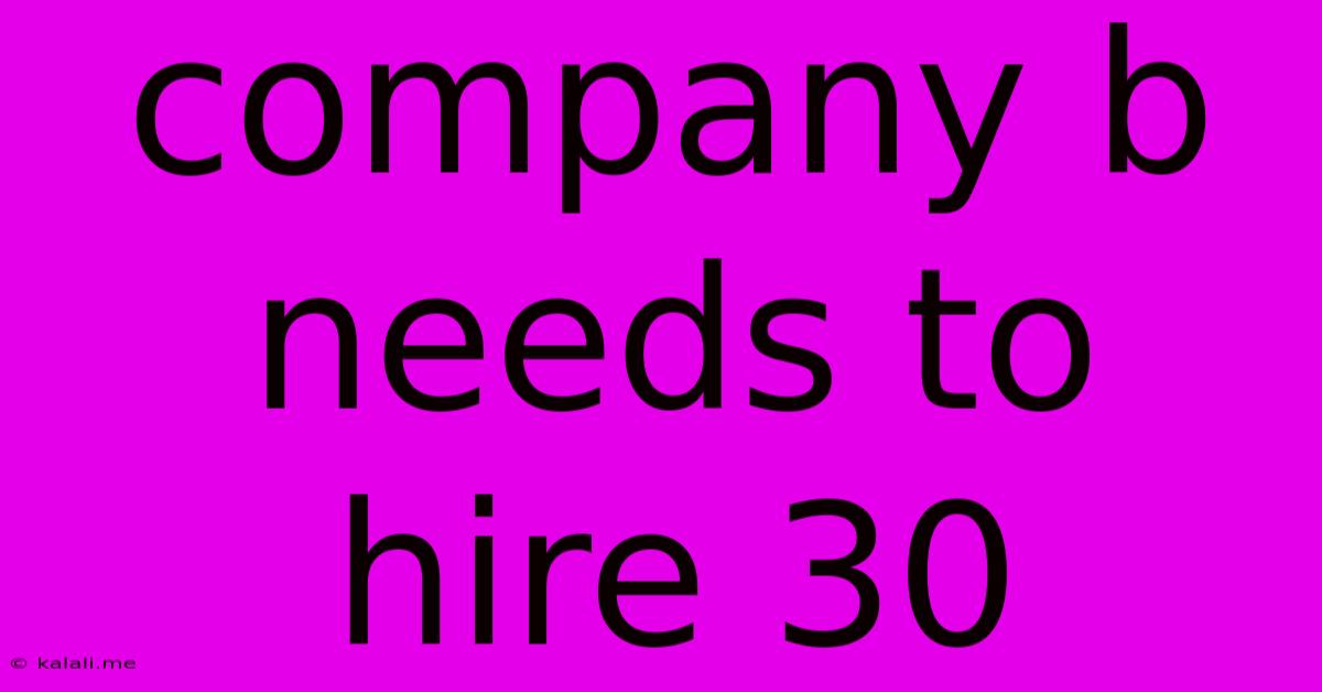 Company B Needs To Hire 30