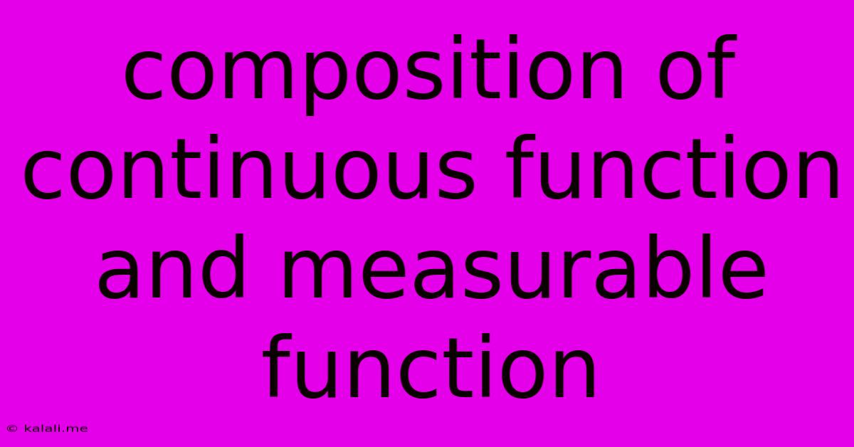 Composition Of Continuous Function And Measurable Function