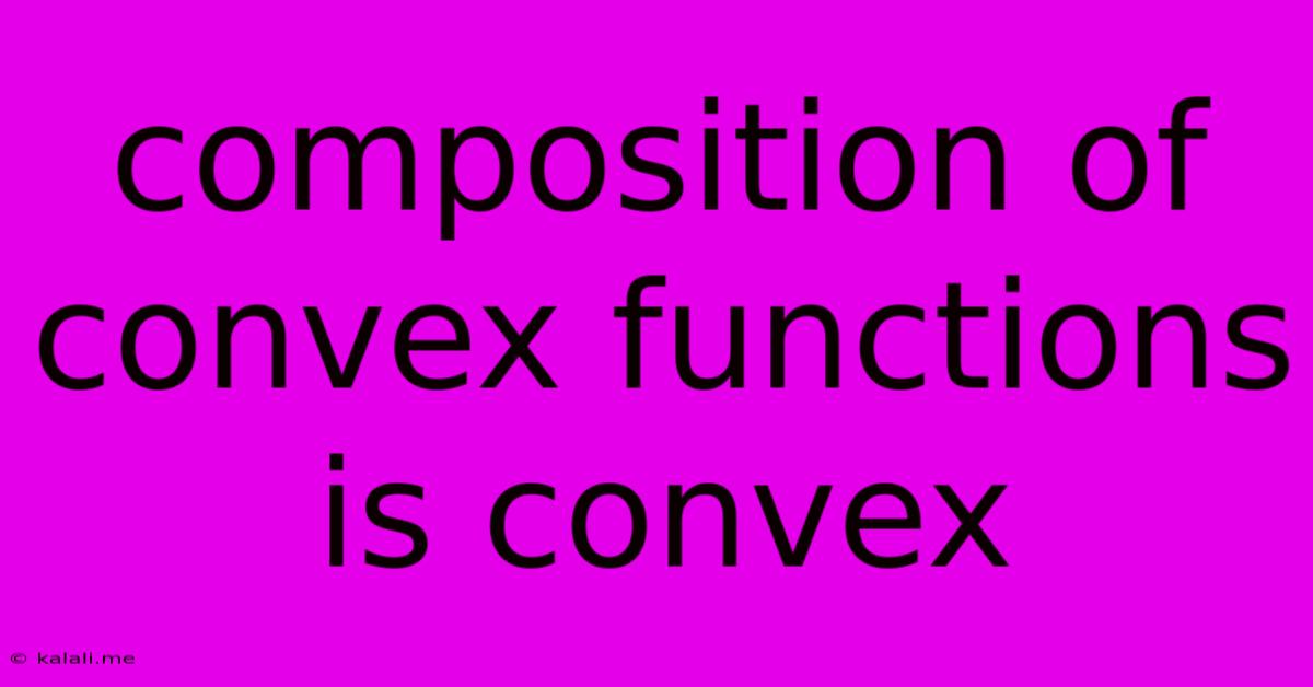 Composition Of Convex Functions Is Convex