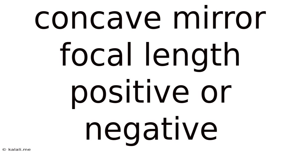 Concave Mirror Focal Length Positive Or Negative