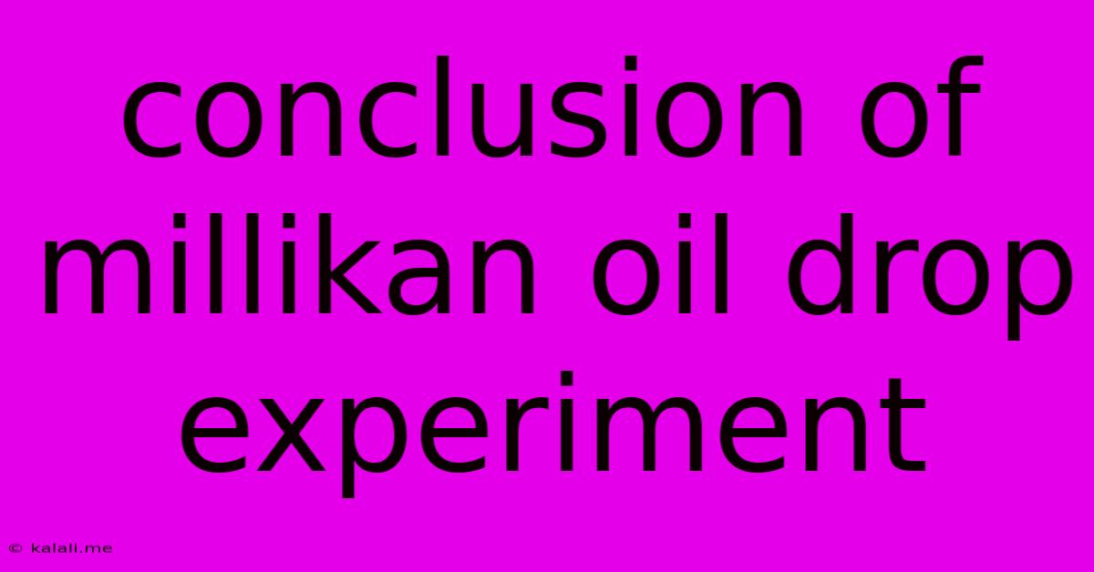 Conclusion Of Millikan Oil Drop Experiment