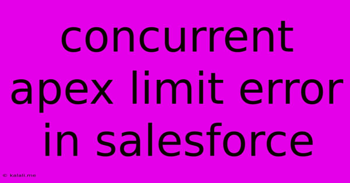 Concurrent Apex Limit Error In Salesforce