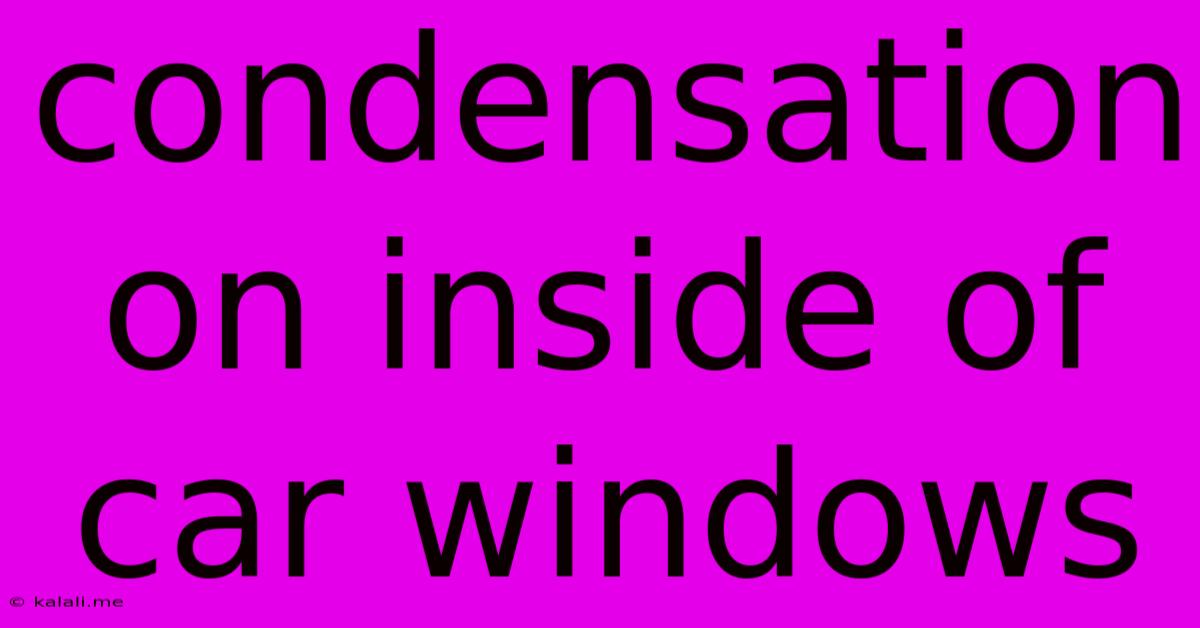 Condensation On Inside Of Car Windows