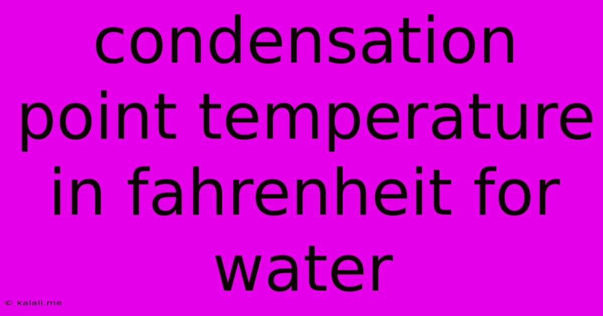 Condensation Point Temperature In Fahrenheit For Water