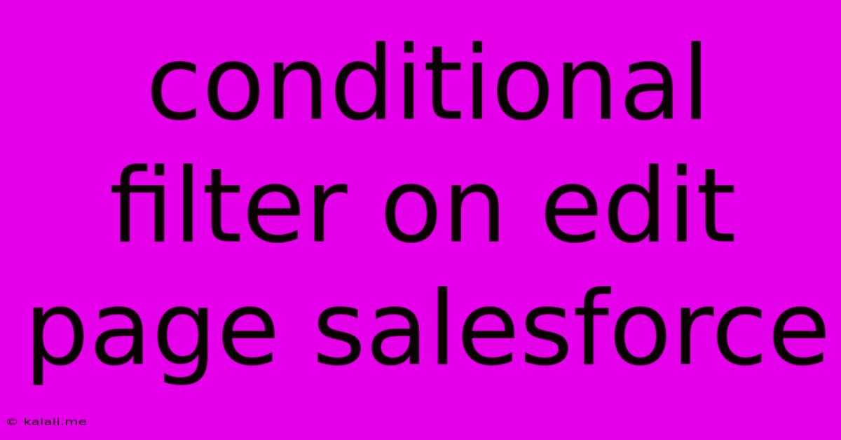 Conditional Filter On Edit Page Salesforce