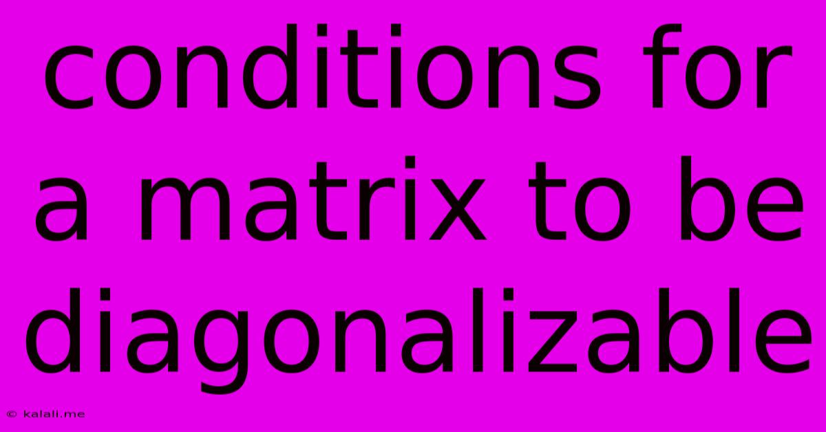 Conditions For A Matrix To Be Diagonalizable