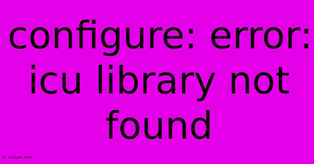 Configure: Error: Icu Library Not Found